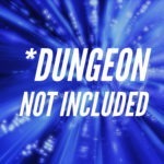 *Dungeon Not Included