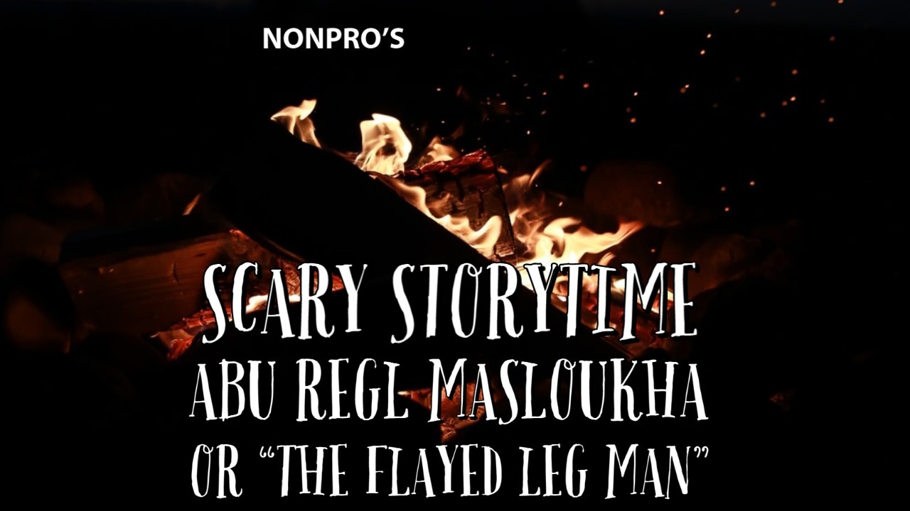 Abu Regl Masloukha – Scary Storytime