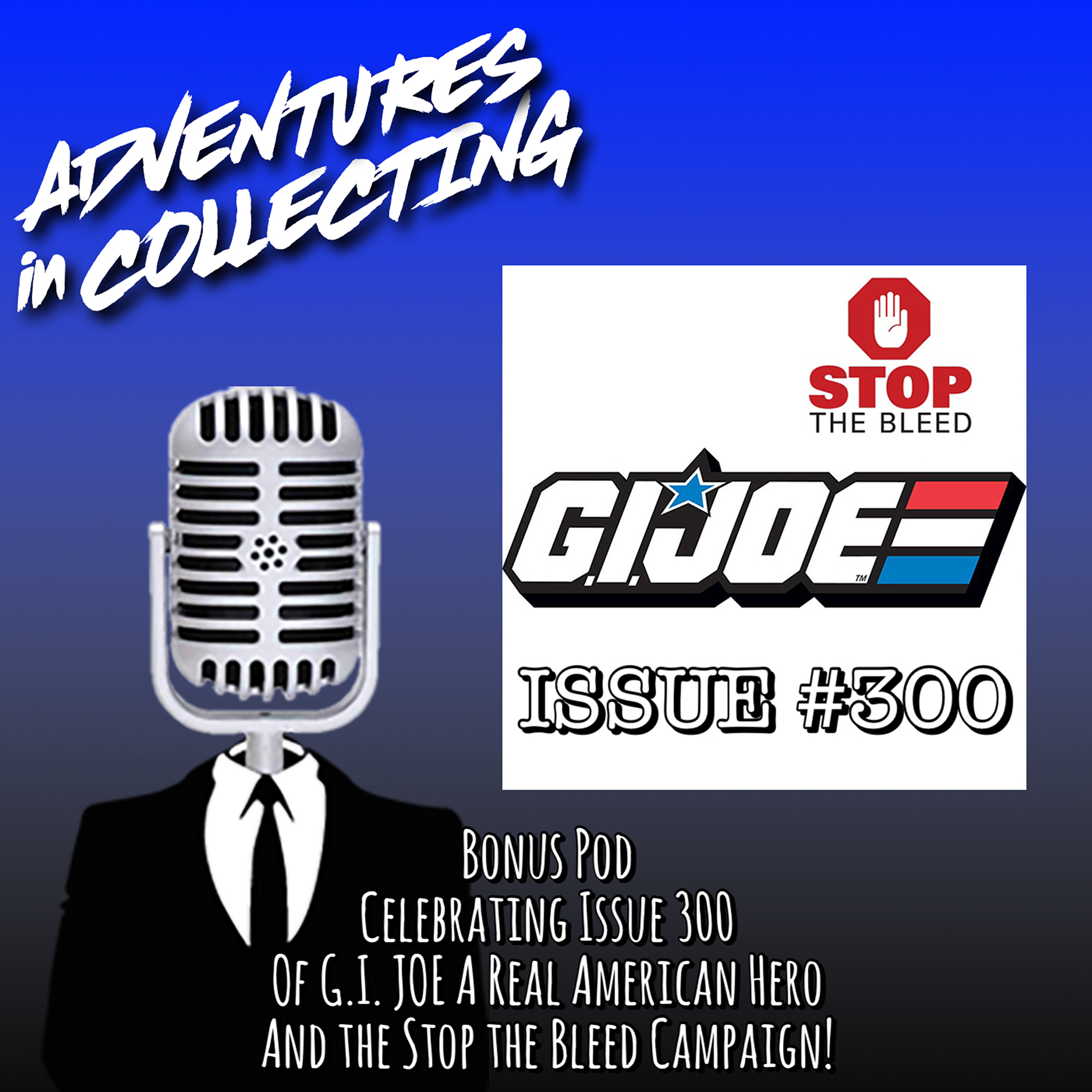 Bonus Episode: Celebrating Issue #300 of G.I. Joe A Real American Hero and the Stop the Bleed Campaign – Adventures in Collecting